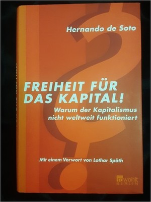 _ Hernando de Soto - Freiheit für das Kapital!   Warum der Kapitalismus nicht we