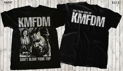 New KMFDM Band Don t Blow Your Top T Shirt S-5XL Heavy Cotton Black SE685