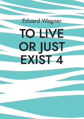 To live or just exist 4: Am satisfied? by Eduard Wagner (English) Paperback Book