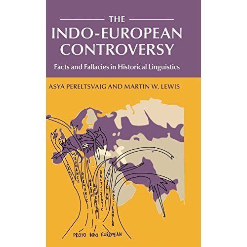 The Indo-European Controversy Facts and Fallacies in Historical Linguistics
