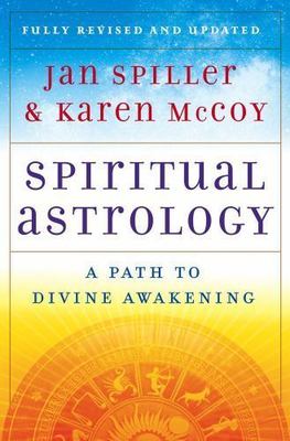 Spiritual Astrology: A Path to Divine Awakening by Spiller, Jan; McCoy, Karen