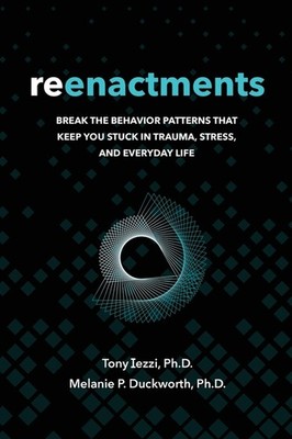 Reenactments: Break The Behavior Patterns That Keep You Stuc...