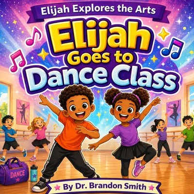 Elijah Goes To Dance Class (Elijah Explores The Arts)