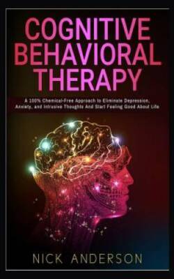 Cognitive Behavioral Therapy: A 100 Chemical-Free Approach to Eliminate  - GOOD