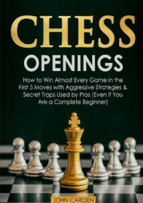Chess Openings: How to Win Almost Every Game in the First 5 Moves with