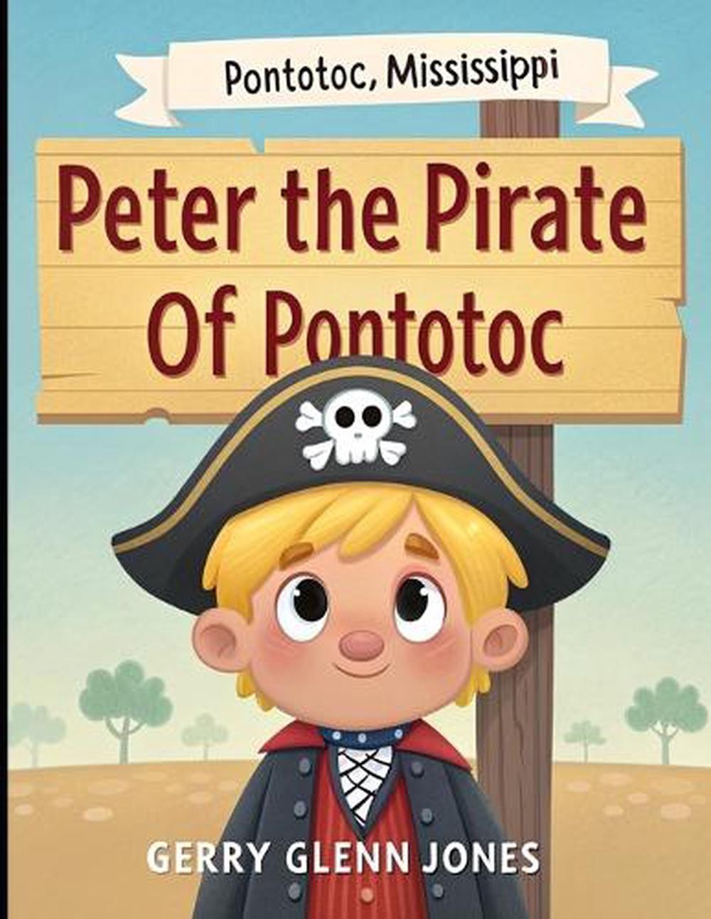 Peter the Pirate of Pontotoc by Gerry Glenn Jones Paperback Book