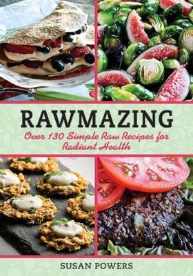 Rawmazing: Over 130 Simple Raw Recipes for Radiant Health, Powers, Susan, Good B