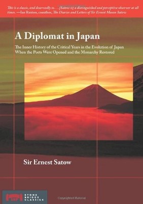 A DIPLOMAT IN JAPAN: THE INNER HISTORY OF THE CRITICAL By Ernest Satow EXCELLENT