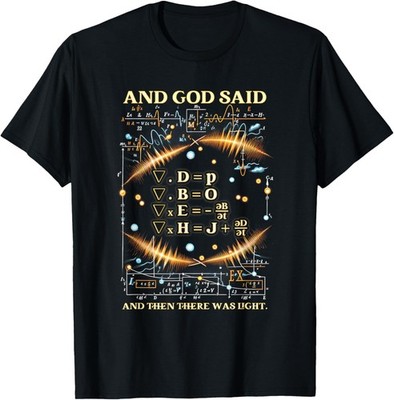 God Said Maxwell Equations And Then There Was Light Physics T-Shirt