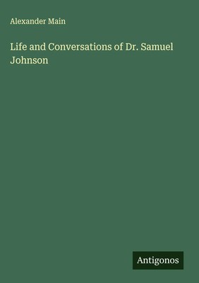 Alexander Main | Life and Conversations of Dr. Samuel Johnson | Buch | Englisch