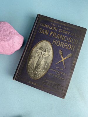 Complete Story of the San Francisco Horror - 1st edition 1906 - Photos