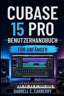 Cubase 15 Pro Benutzerhandbuch Fr Anfnger by Darrell C. Carberry (German) Paperb
