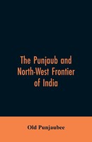 The Punjaub And North-West Frontier Of India Old Punjaubee Taschenbuch Englisch