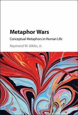 Metaphor Wars Conceptual Metaphors in Human Life Gibbs Jr Hardback 9781107071148