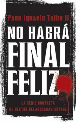 No Habrá Final Feliz : La Serie Completa de Héctor Belascoarán Shayne by Paco I.