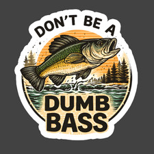 Bass Fishing Sticker Vinyl Decal Dont Be A Dumb Bass Funny Angler Bass Fishing Sticker Vinyl Decal Dont Be A Dumb Bass Funny Angler
