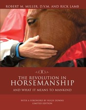 REVOLUTION IN HORSEMANSHIP LIMITED EDITION: AND WHAT IT By Robert M. Miller