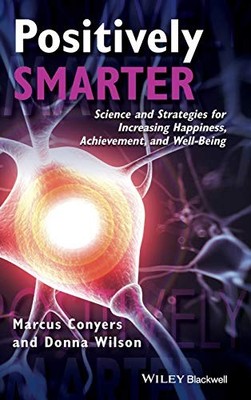 Positively Smarter: Science and Strategies for Increasing Happiness, Achievemen