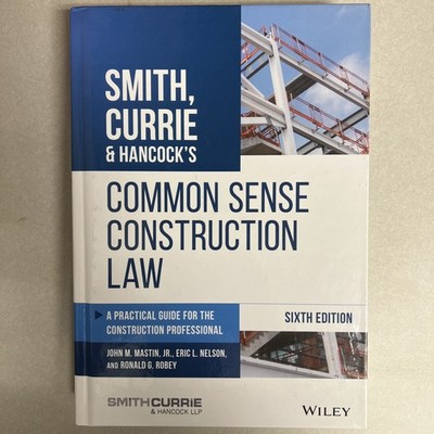 Smith, Currie and Hancock's Common Sense Construction Law : A Practical Guide...