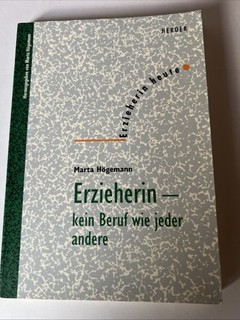 Erzieherin : kein Beruf wie jeder andere. Erzieherin heute Högemann Marta ( N4