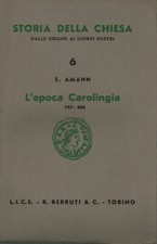 L'epoca Carolingia 757-888 - E. Amann (L.I.C.E. - R. Berruti e C.) [1948]