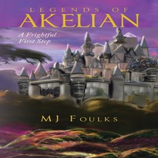 Legends of Akelian A Frightful First Step MJ Foulks Paperback Aut