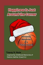 Happiness Is Just Around the Corner: Christmas Memories of a Future Coach