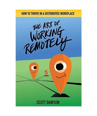 The Art of Working Remotely: How to Thrive in a Distributed Workplace: How to Th