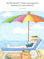 T.S. Eliot-TIME NOT WASTED-Handcrafted Beach Magnet-w/art by Mary Engelbreit