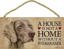 A House is not a Home without a WEIMARANER Dog Sign 5"x10" Wood Plaque NEW S85