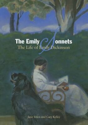 The Emily Sonnets: The Life of Emily Dickinson by Jane Yolen: New