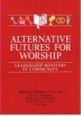 Alternative Futures for Worship Vol. I : General Introduction Pap