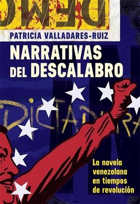 Narrativas del descalabro: La novela venezolana en tiempos de revoluci?n by Patr