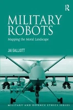 Military Robots: Mapping the Moral Landscape (Military and Defence Ethics), Gall
