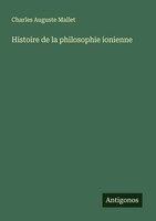 Charles Auguste Mallet | Histoire De La Philosophie Ionienne | Taschenbuch