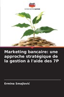 Ermina Smajlovi¿ | Marketing Bancaire: Une Approche StratéGique De La Gestion...