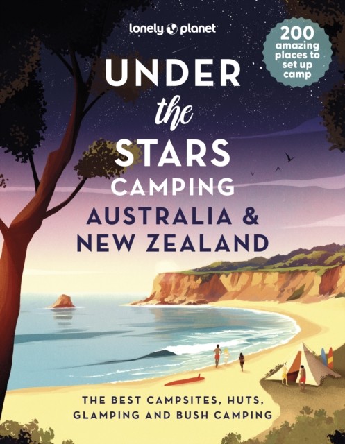 Lonely Planet Under the Stars Camping Australia and New Zealand by Lonely Planet