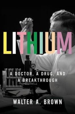 Lithium : A Doctor, a Drug, and a Breakthrough Hardcover Walter A