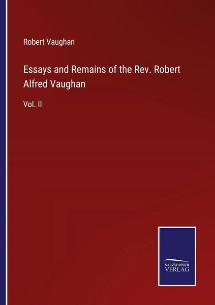 Essays And Remains Of The Rev. Robert Alfred Vaughan Vol. II Robert Vaughan Buch-image