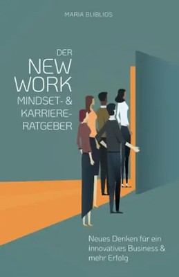 DER NEW WORK MINDSET- UND KARRIERE-RATGEBER FÜR START-UPS UND JUNGE UNTERNEHMER: