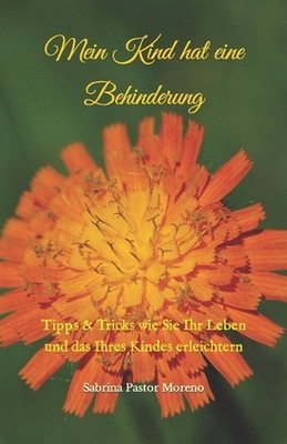 Mein Kind hat eine Behinderung: Tipps & Tricks wie Sie Ihr Leben und das Ihres K
