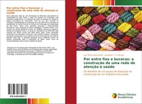 Por Entre Fios E Buracos: A ConstruçãO De Uma Rede De AtençãO à SaúDe Laiz Maria