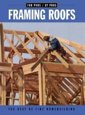 Framing Roofs (For Pros By Pros) by Editors of Fine Homebuilding