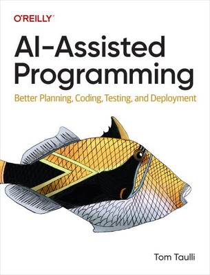 Ai-assisted Programming : Better Planning, Coding, Testing, and Deployment, P...