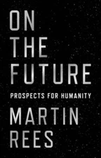 On the Future: Prospects for Humanity - Hardcover By Rees, Martin - GOOD