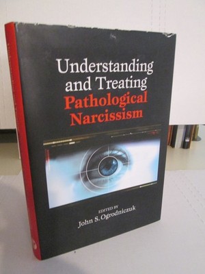 Understanding and Treating Pathological Narcissism -- John S. Ogrodniczuk , 1st