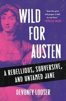 Wild For Austen | A Rebellious, Subversive, And Untamed Jane | Devoney Looser