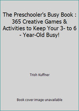 The Preschooler's Busy Book : 365 Creative Games Activities to Keep Your 3-...