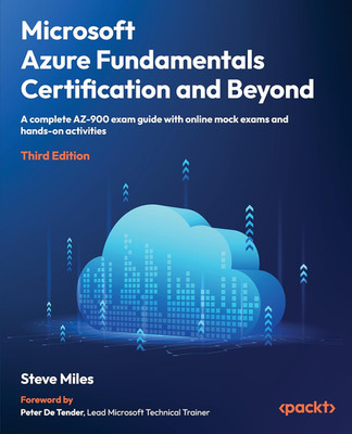 Microsoft Azure Fundamentals Certification and Beyond: a Complete AZ-900 Exam Gu
