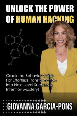 UNLOCK THE POWER OF HUMAN HACKING: Crack the Behavior Code for Ef